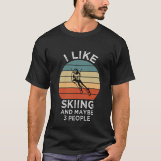 I Like Skiing And Maybe 3 People Funny Skiing Gift T-Shirt
