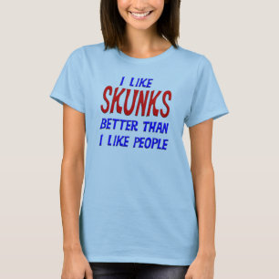 I Like Skunks Better Than I Like People T-shirt