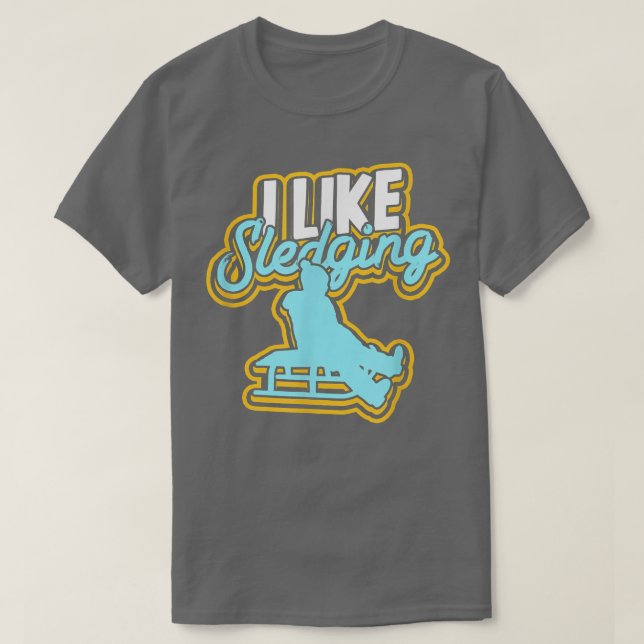 I like sledging  Sledge gift snow fun slide  ski  T-Shirt (Design Front)