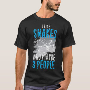 I Like Snakes And Maybe 3 People T-Shirt