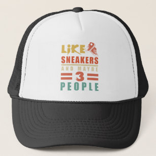 I Like Sneakers And Maybe 3 People funny sneakers Trucker Hat