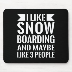 I Like Snow Boarding And Maybe Three People Funny Mouse Mat