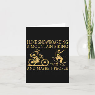 I Like Snowboarding And Mountain Biking And Maybe Card