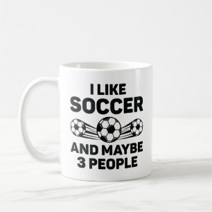 I Like Soccer And Maybe 3 People Coffee Mug