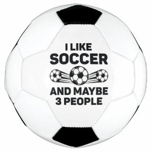 I Like Soccer And Maybe 3 People Football