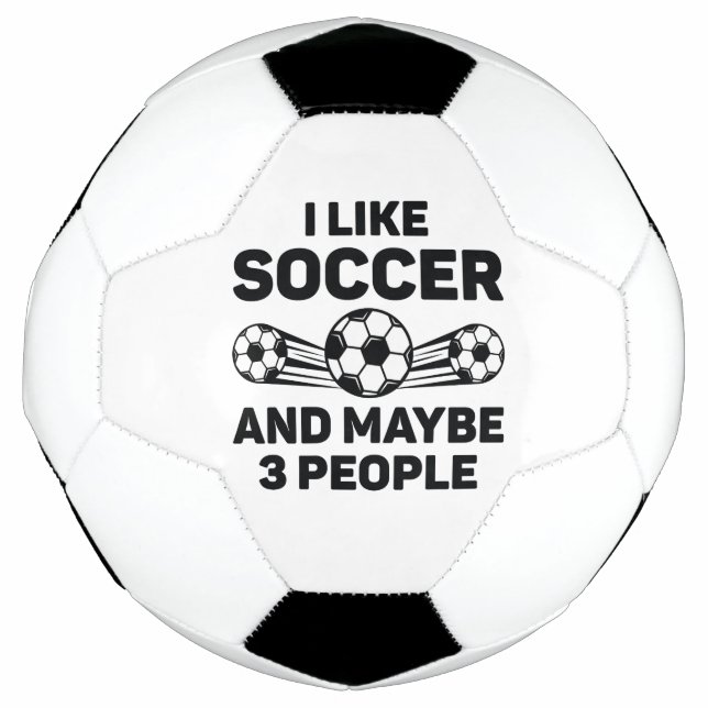 I Like Soccer And Maybe 3 People Football (Front)