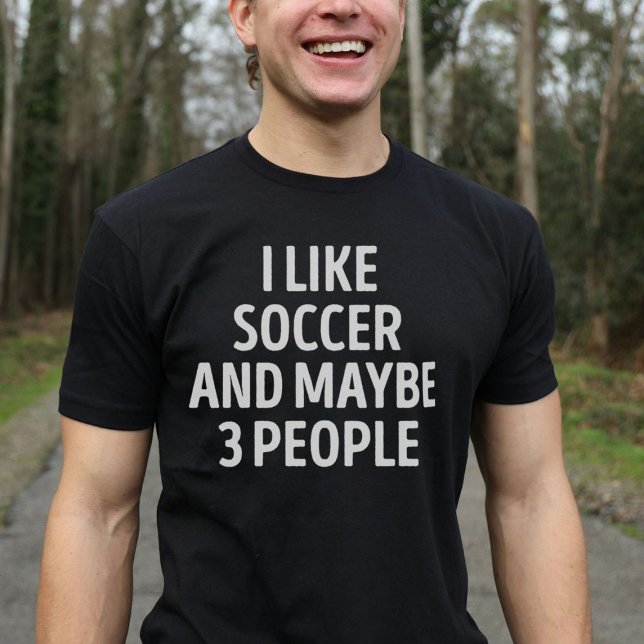 I Like Soccer And Maybe 3 People Funny T-Shirt (Creator Uploaded)