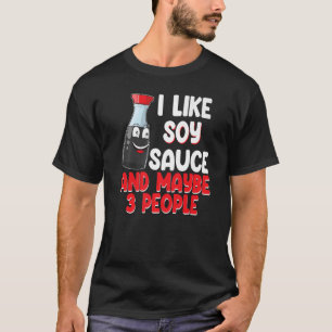 I Like Soy Sauce And May Be 3 People Women Sauce L T-Shirt