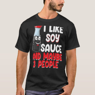 I Like Soy Sauce And May Be 3 People Women Sauce L T-Shirt