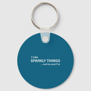 I Like Sparkly Things And The Word Fck Funny Sayin Key Ring