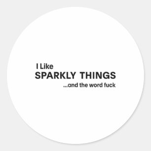 I Like Sparkly Things And The World For Funny Sarc Classic Round Sticker