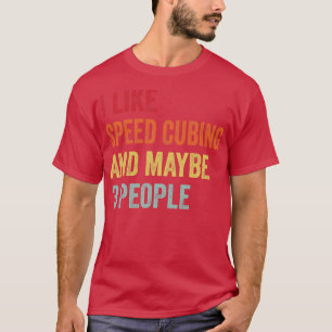 I Like Speed Cubing Maybe 3 People T-Shirt