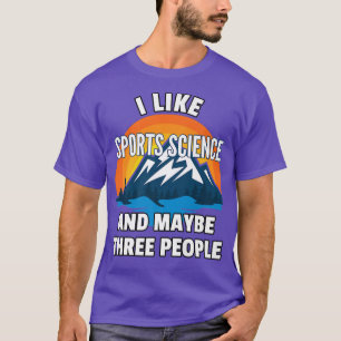 I Like Sports Science And Maybe Three People Premi T-Shirt