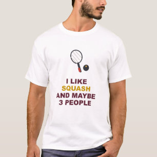 I Like Squash And Maybe 3 People T-Shirt