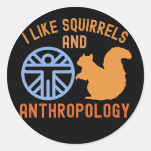 I Like squirrels and Anthropology, Anthro Quotes Classic Round Sticker