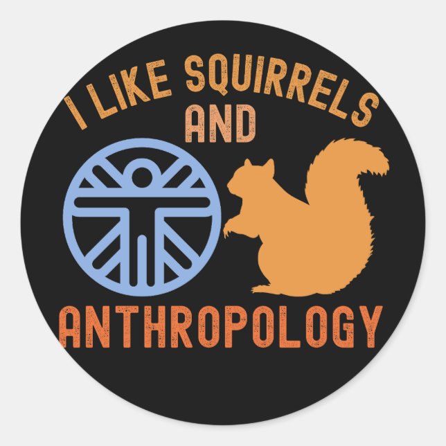 I Like squirrels and Anthropology, Anthro Quotes Classic Round Sticker (Front)