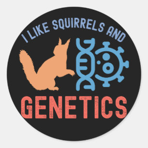 I Like Squirrels and Genetics, Genetics Quotes Classic Round Sticker