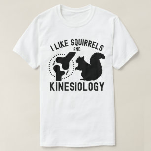 I Like Squirrels and Kinesiology T-Shirt
