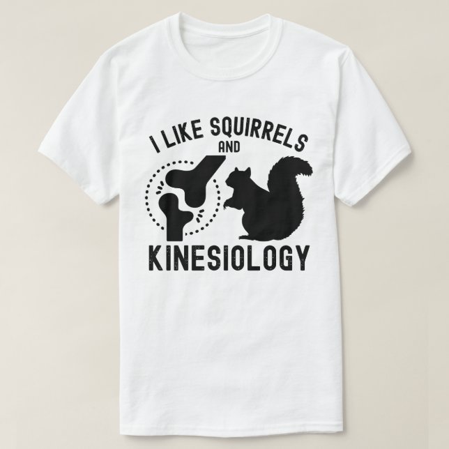 I Like Squirrels and Kinesiology T-Shirt (Design Front)