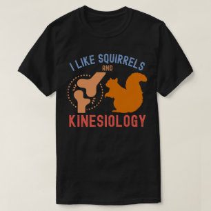 I Like Squirrels and Kinesiology T-Shirt
