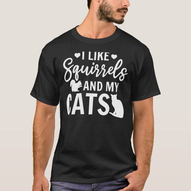 I Like Squirrels And My Cats Squirrel   Cute Squir T-Shirt (Front)