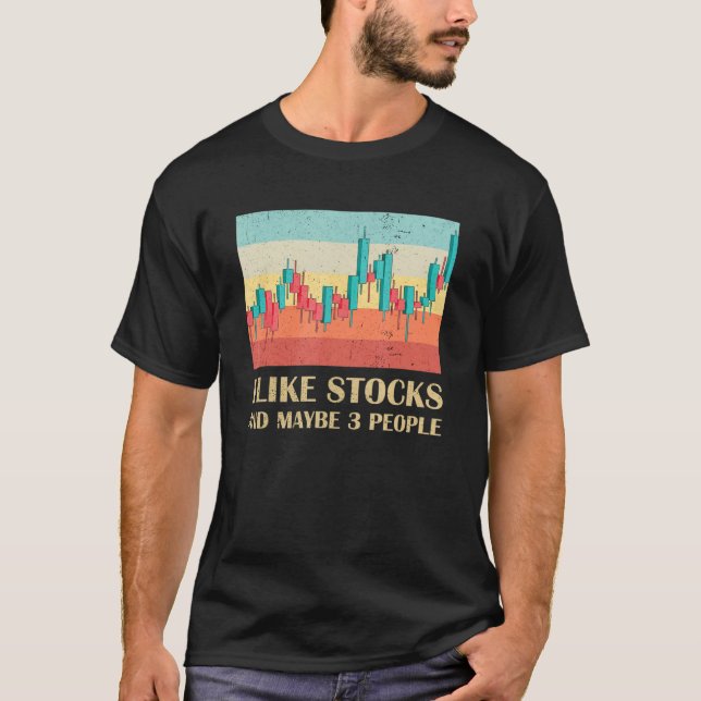 I Like Stocks And Maybe 3 People Stockbroker Stock T-Shirt (Front)