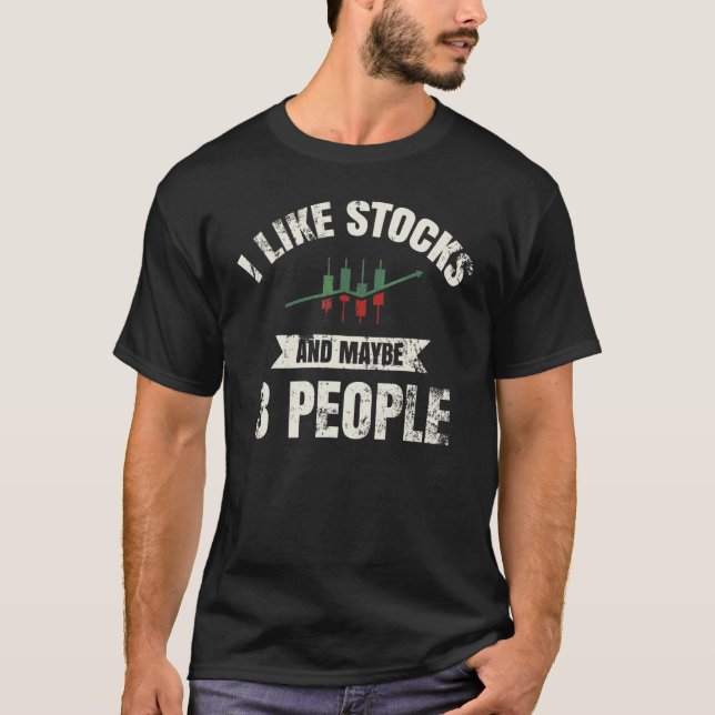 I Like Stocks And Maybe 3 People T-Shirt (Front)