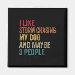 I Like Storm Chasing My Dog And Maybe 3 People Vin Magnet