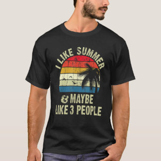 I Like Summer And Maybe 3 people cool T-Shirt