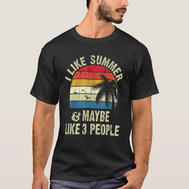 I Like Summer And Maybe 3 people cool T-Shirt (Front)