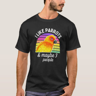 I Like Sun Conure Parrots and Maybe 3 People Premi T-Shirt