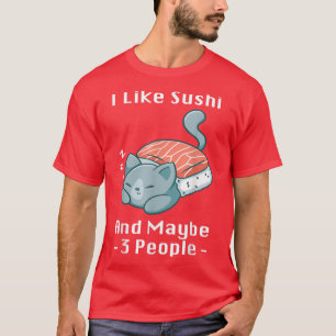 I Like Sushi And Maybe 3 People Anime Japan Cat Su T-Shirt