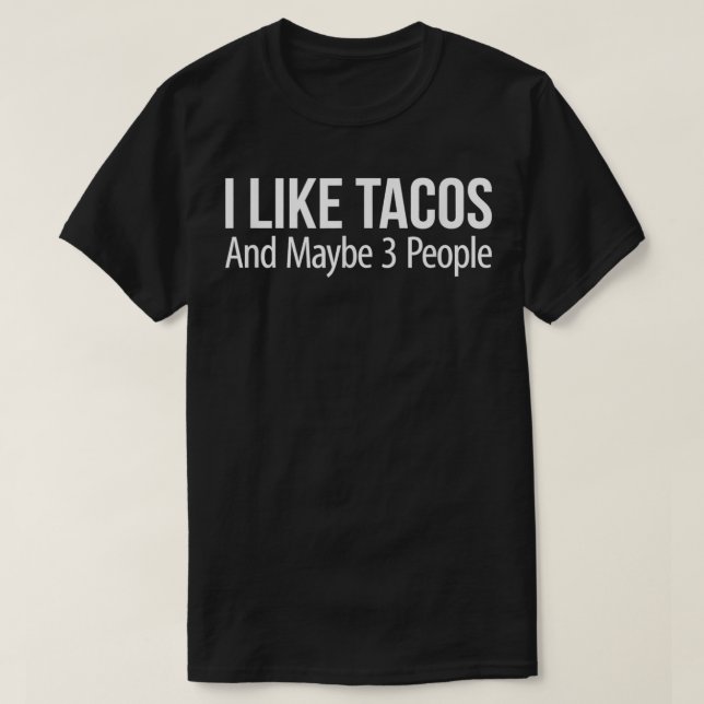 I Like Tacos And Maybe 3 People  T-Shirt (Design Front)