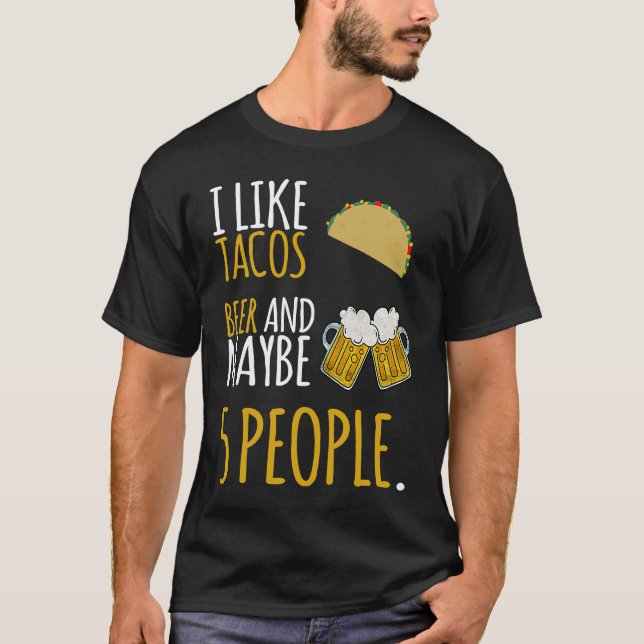 I Like Tacos Beer And Maybe 5 People Sarcastic Dri T-Shirt (Front)