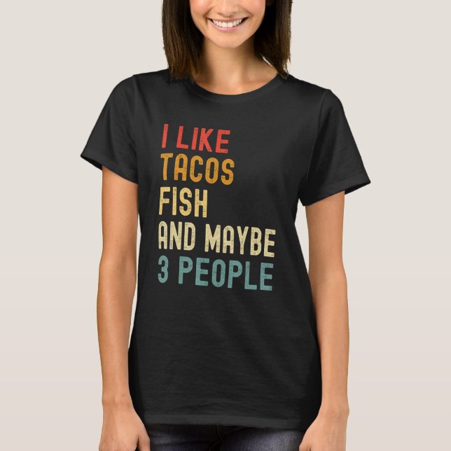 I Like Tacos Fish And Maybe 3 People  Animal T-Shirt (Front)