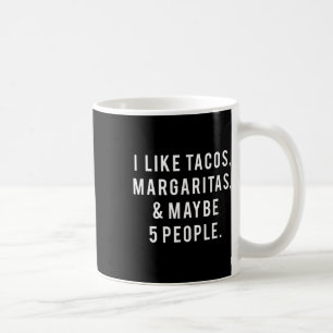 I Like Tacos Margaritas And Like 5 People Tuesday Coffee Mug