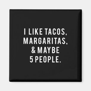I Like Tacos Margaritas And Like 5 People Tuesday Magnet