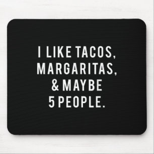 I Like Tacos Margaritas And Like 5 People Tuesday Mouse Mat