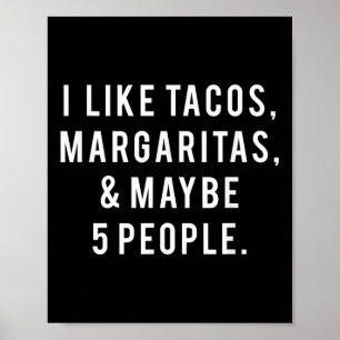 I Like Tacos Margaritas And Like 5 People Tuesday Poster