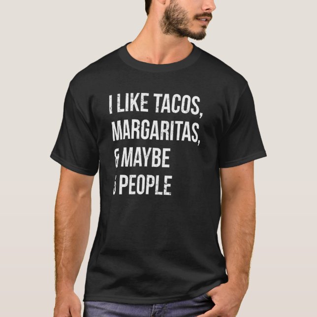 I Like Tacos Margaritas And Maybe 5 People Tuesday T-Shirt (Front)