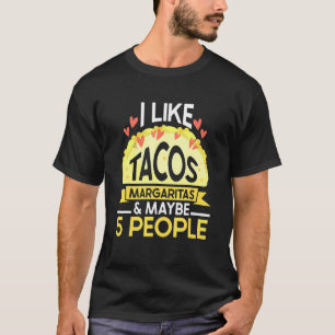 I Like Tacos Margaritas And Maybe 5 People Tuesday T-Shirt