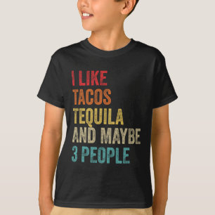 I Like Tacos Tequila And Maybe 3 People Cinco De M T-Shirt