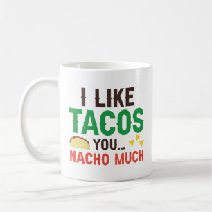 I Like Tacos You Nacho Much Coffee Mug