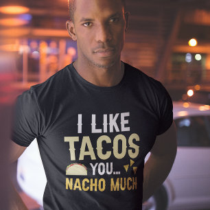 I Like Tacos You Nacho Much T-Shirt
