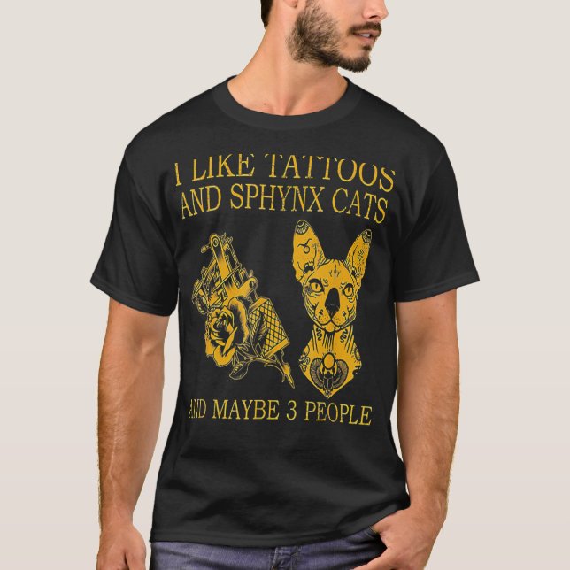 I Like Tattoos And Sphynx Cats And Maybe 3 People T-Shirt (Front)