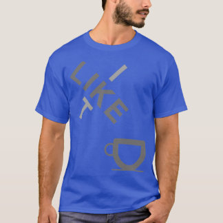 I Like Tea 1 T-Shirt