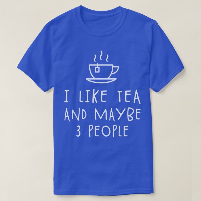 I like tea and maybe 3 people T-Shirt (Design Front)