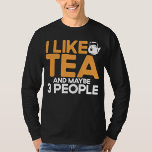 I Like Tea And Maybe Three People Tea Cup Of Tea 1 T-Shirt