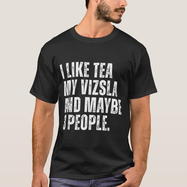 I Like Tea My Vizsla Dog Owner Tea Lover Funny Quo T-Shirt (Front)