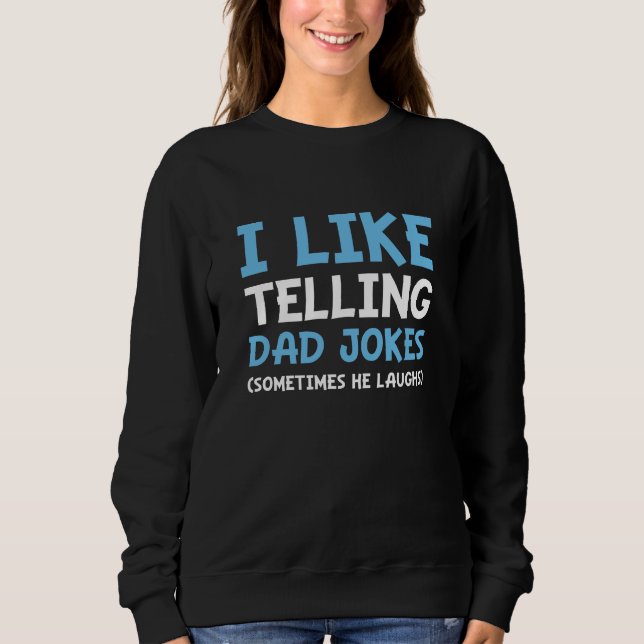 I Like Telling Dad Jokes Sweatshirt (Front)